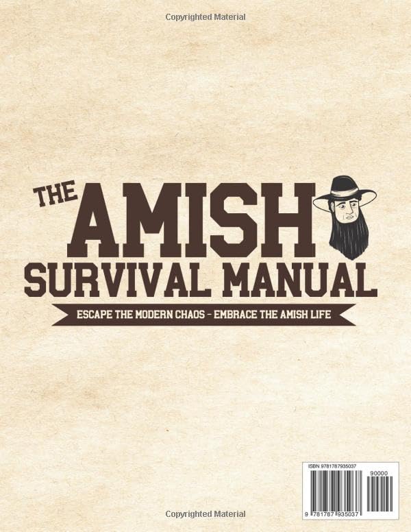 The Complete Amish Survival Manual: Break the Chains of Modern Slavery and Achieve Self-Sufficiency | Herbal Remedies, DIY Projects, Canning, Survival Skills, and Off-Grid Living
