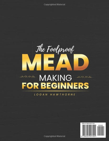 The Foolproof Mead Making for Beginners: The Complete Step-by-Step TOSNA Guide to Craft Your First Perfect Honey Wine at Home Without Costly Mistakes, Confusion, or Wasting Time and Money