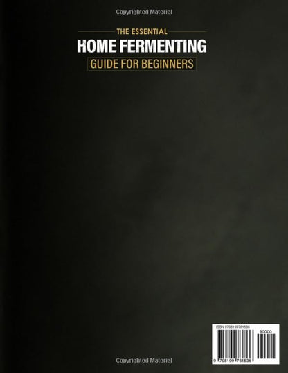 The Essential Home Fermenting Guide for Beginners: From First Jar to Everyday Meals: Safe, Step-by-Step Ferments for Gut Health & Flavor