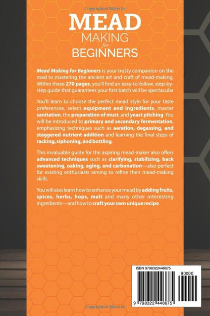 Mead Making for Beginners: The Complete Guide to Crafting Your Mead at Home, from Basic Brewing to Advanced, with Essential Tips and Techniques. | BONUS: Beginner-Friendly Recipes