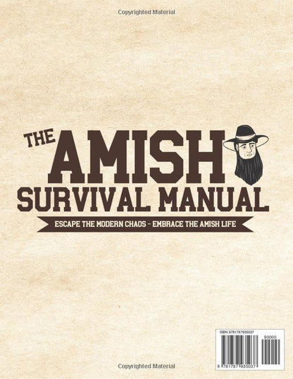 The Complete Amish Survival Manual: Break the Chains of Modern Slavery and Achieve Self-Sufficiency | Herbal Remedies, DIY Projects, Canning, Survival Skills, and Off-Grid Living