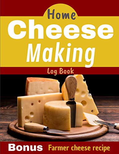 Home Cheese Making Log Book: 30 Cheese Recipes to Complete | For Lovers of Homemade Cheese | Size 8,5 x 11 inches
