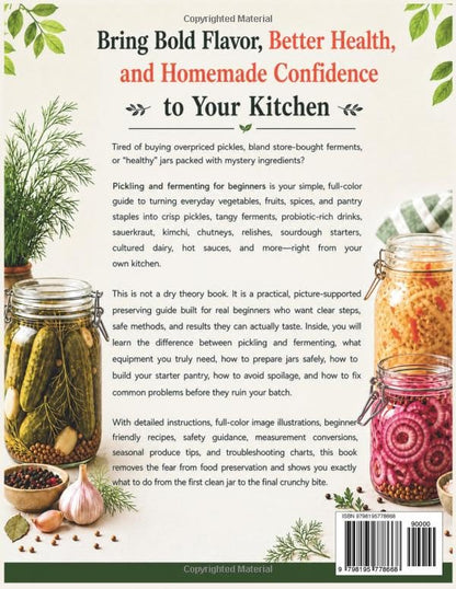 PICKLING AND FERMENTING FOR BEGINNERS: Master Preserving Techniques with Step-by-Step Recipes to Create Gut-Healthy, Probiotic-Rich Foods and Drinks at Home Using Simple, Safe Methods
