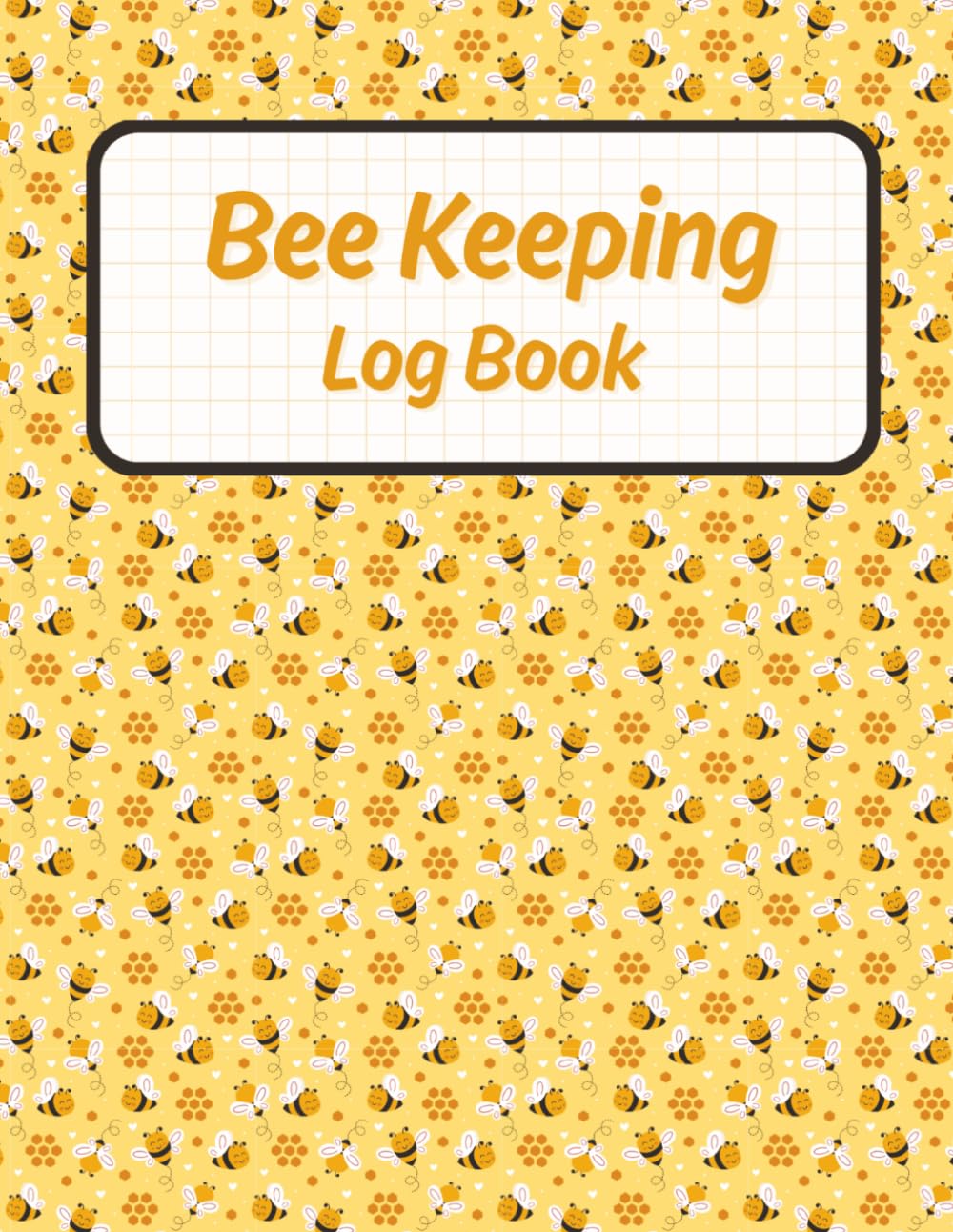 Bee Keeping Log Book: Comprehensive Hive Tracking Journal for Beekeepers - Inspections, Treatments, Harvests, and More for Your Apiary